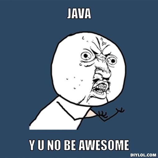 Java, y u no awesome?